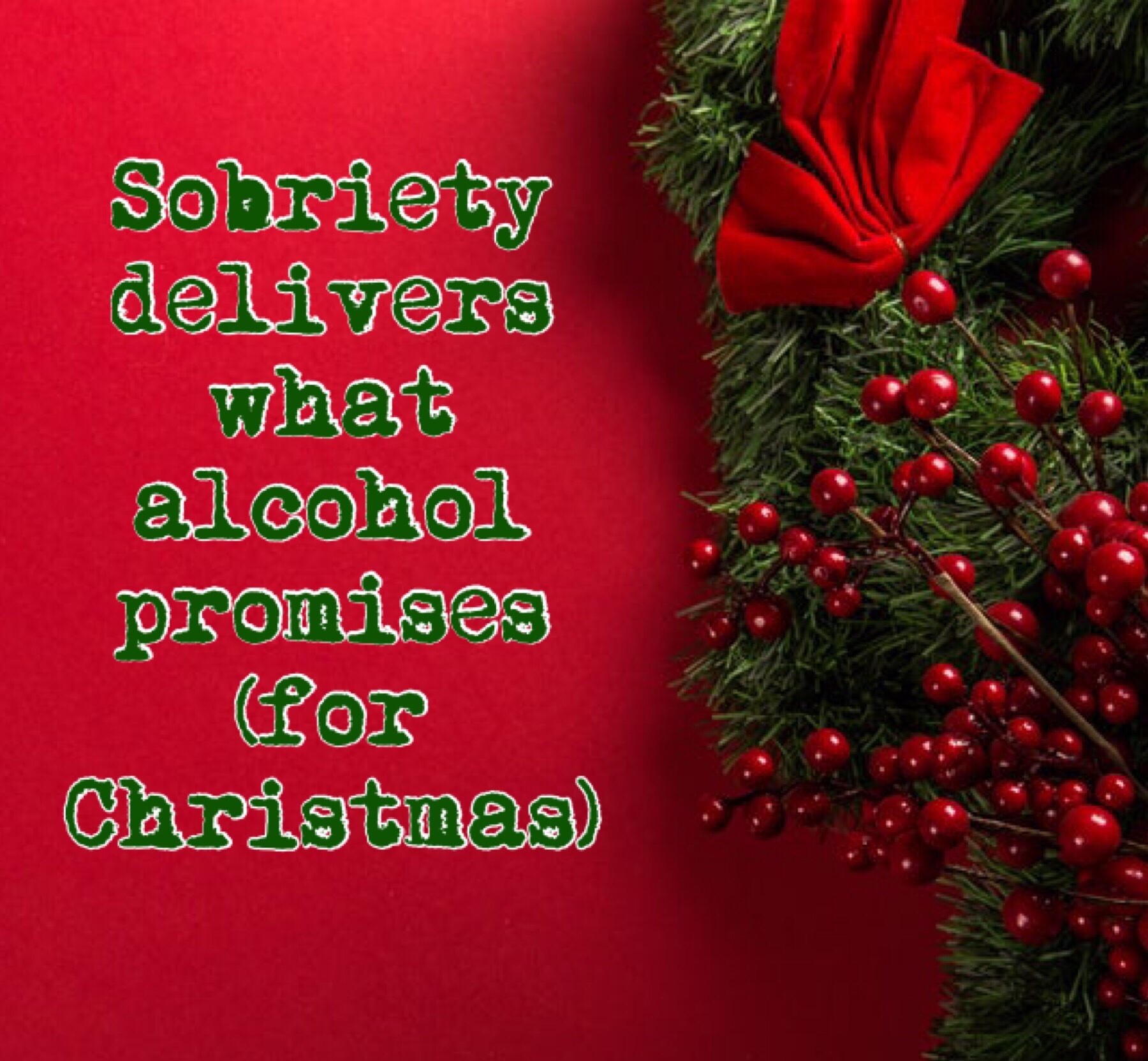 Sobriety delivered what alcohol promised (for Christmas)